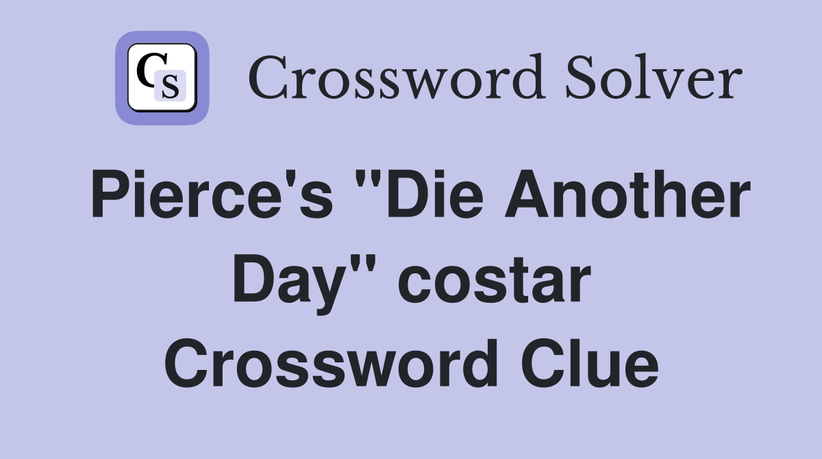 Pierce's "Die Another Day" costar Crossword Clue Answers Crossword
